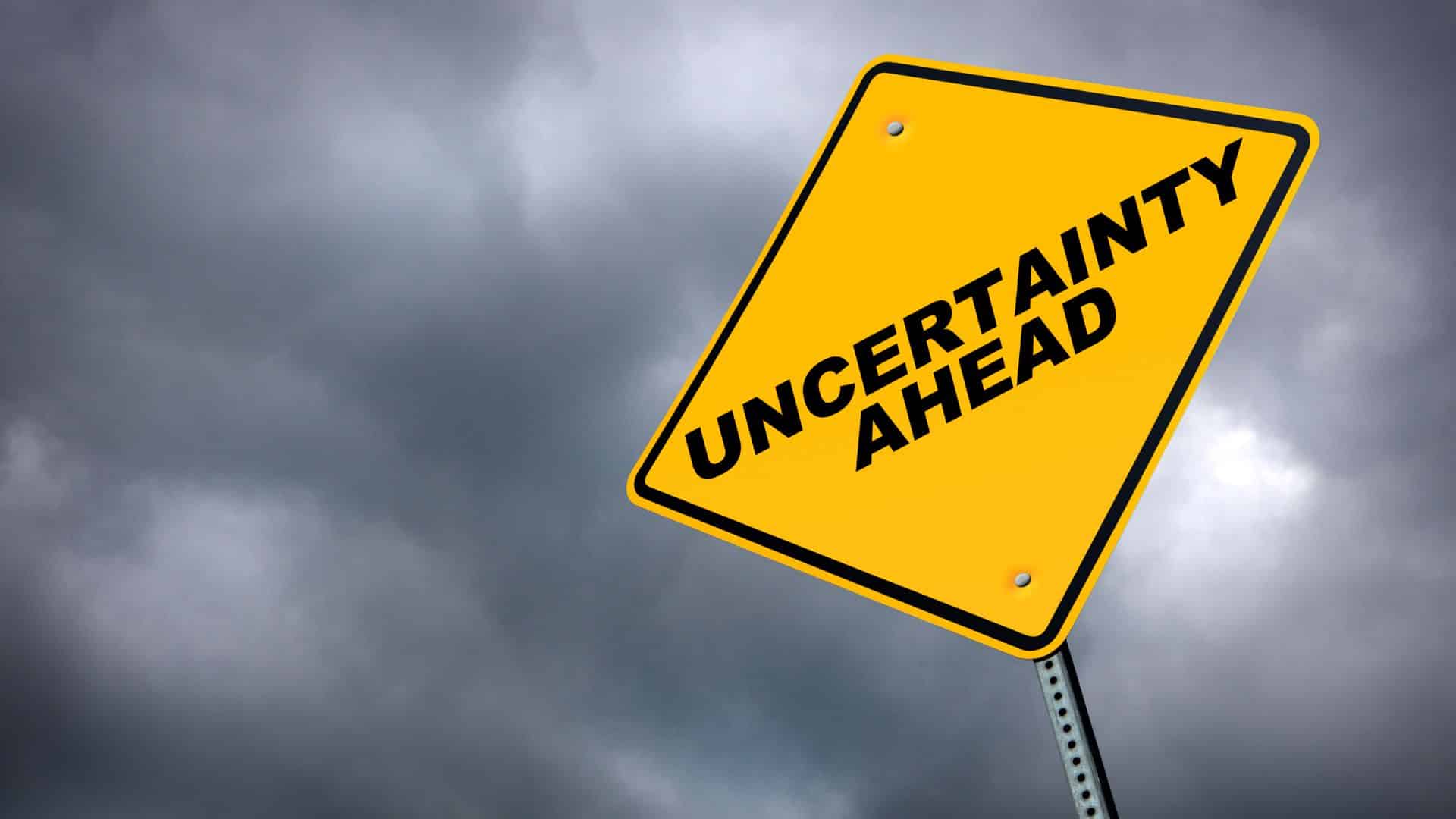 Uncertainty ahead